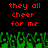 Red pixelated text reads 'they all cheer for me' above green pixelated hands raised against a black background.