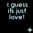 three and three displays the text "I guess its just love!" with varying symbols between on a black background