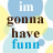 A static image with text "im gonna have funn" in blue, brown, and white lettering over a pattern of overlapping light yellow and light blue circles.