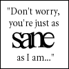 "Don't worry, you're just as sane as I am..." text in black serif font on white background with "sane" stylized to form a heart shape within the letters.