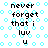 Pixelated text 'never forget that i luv u' repeated across a patterned background with cyan circles and wavy lines.