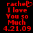 Red pixelated text on black background reads 'rache' with heart symbol, 'I love You so Much', and '4.21.09' on left; 'rachel' with 'I love You so Much' and '4.21.09' on right.