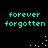 Cyan pixelated text 'forever forgotten' on black background with white dot animations in four quadrants.