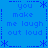 Blue background with repeated text "you make me laugh out loud" in lighter blue, framed by dashed lines and asterisks.