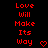 Red pixelated text on black background reads "Love Will Make Its Way" with a red heart symbol below the text.