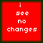 Red square with white pixelated text reading 'i see no changes' on a dark green background, arranged in four identical