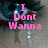 Pixelated image of a person with dark hair and blue eyes overlaid with pink text reading "I Dont Wanna" in the top-left quadrant.