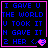 Four identical display blue pixelated text on black background with pink border and heart symbol, each showing "I GAVE U THE WORLD U TOOK IT N GAVE IT 2 HER <3"