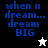 Four display pixelated blue text 'when u dream... dream BIG' with a white star on black background and a black star on white background