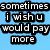 Blue background with black text in white outline font arranged across six lines, reading 'sometimes i wish u would pay more attention to my favorite songs because the lyrics they sing are the words i'm too scared to say'.
