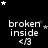 Black background with white text 'broken inside' and '<3', surrounded by small stars in various positions