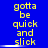 Blue background with yellow text reading "gotta be quick and slick" in two , each repeated three times horizontally