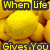 Yellow lemons fill the background with text overlays reading When Life Gives You Lemons At some point.