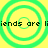 Yellow background with four green concentric circles arranged in a , each containing pixelated text reading "iends are liiends are"