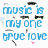 Blue text reads 'music is my one true love' on white background with small pink heart, next to yellow smiley face and purple text fragments.