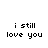 Pixelated text on white background with gray rectangle, reading 'i still love you' and 'do u still love me?' in lowercase except for 'BUT', all in black.