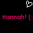 Pixelated white heart symbol above pink text reading 'Hannah! [: Hannah! [:', all on black background.