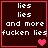 Dark brown background with white pixelated text reading 'lies lies and more fucken lies' in four , each bordered by pink lines