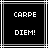 Black background with white pixelated text 'CARPE DIEM!' in two lines, framed by alternating thick and thin gray borders.