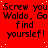Red background with repeated black text 'Screw you Waldo, Go find yourself!' in pixelated font across multiple