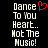 Pixelated text reads 'Dance To You Heart.. Not The Music!' with a red heart symbol above the word Dance on black background.