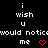 Black background with white pixelated text reading 'i wish u would notice me' and a red heart symbol, displayed in two identical side-by-side arrangements.