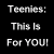 Black background with white pixelated text reading 'Teenties: This Is For YOU!' next to a blurred image of a person in dark clothing.