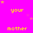Bright pink background with yellow text reading 'your' and 'mother' in a pattern, scattered small stars