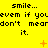 Yellow background with repeated pixelated text 'smile... even if youeven if youeven if you don't meardon't meardon't mean it.' and scattered orange symbols.