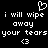 Black background with white pixelated text and symbols: a heart above, 'i will wipe away your tears' repeated twice, two '<3' symbols below.