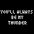 Animated text repeats 'YOU'LL ALWAYS BE MY THUNDER' across five on black background, with blue and cyan color shifts in lettering