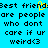 Pixelated text on bright cyan background with yellow highlight on 'd' in 'friend' and repeated phrase 'best friends are people who dont care if ur weird<3'