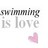 Pixelated text reads 'swimming is love' with a pink heart symbol below, all on white background.