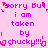 Pixelated text on a pink background repeats 'Sorry but i am taken by chucky!!!' with heart symbols, using purple and red colors.