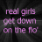 A 4-frame contact sheet of a static animated icon showing the phrase 'real girls get down on the flo' in purple text over a dark background with subtle light effects.