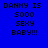 Four display identical pixelated text 'DANNY IS 5000 SEXY BABY!!!' on solid blue, teal, green, and dark teal backgrounds