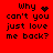 Red background with black pixelated text reading 'Why can't you just love me back?' and animated heart or star symbols replacing the word 'love' in different frames.