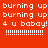 Red background with white pixelated text repeating 'burning up' and '4 u babay!' across four , each featuring a yellow highlight on one line of text