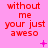 A static image with pink background and red text reading 'without me your just aweso' repeated in a , featuring small decorative symbols like plus signs and dots