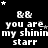 Black background with white pixelated text repeating 'you are my shinin starr' and '&&' symbols, scattered white and gray stars, gray rectangle in bottom-right corner.