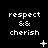 Pixelated white text 'respect && cherish' on black background with animated symbols changing across frames.
