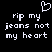 Black background with white pixelated text reading 'rip my jeans not my heart' and a pixelated heart symbol above the text.