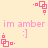 Pixelated pink text 'im amber' with smiley faces and square-dot patterns on a pale yellow background.