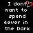 Black background with white pixelated text reading "I dont want to spend forever in the Dark" and a red heart symbol replacing the 'o' in "dont".