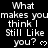 A black background displays repeated white text reading "What makes you think I Still Like you?" with small heart symbols, arranged in a pattern with a gray rectangle partially obscuring the bottom-right corner