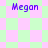 Four identical 'Megan' text labels in purple pixelated font appear over a shifting green and pink diamond-patterned background with varying density