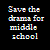 Pixelated text reads 'Save the drama for middle school' in multicolored block letters on a black background.