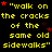 Yellow text on black background repeats "walk on the cracks of the same old sidewalks" with red stars scattered throughout, one gray square in bottom-right corner.