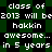 Pixelated text on a green and black checkered background repeats 'class of 2013 will be hakkin awesome... in 5 years' across multiple