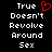 Black background with white pixelated text reading "True Doesn't Revolve Around Sex" and a red heart symbol above the word True on the left side.
